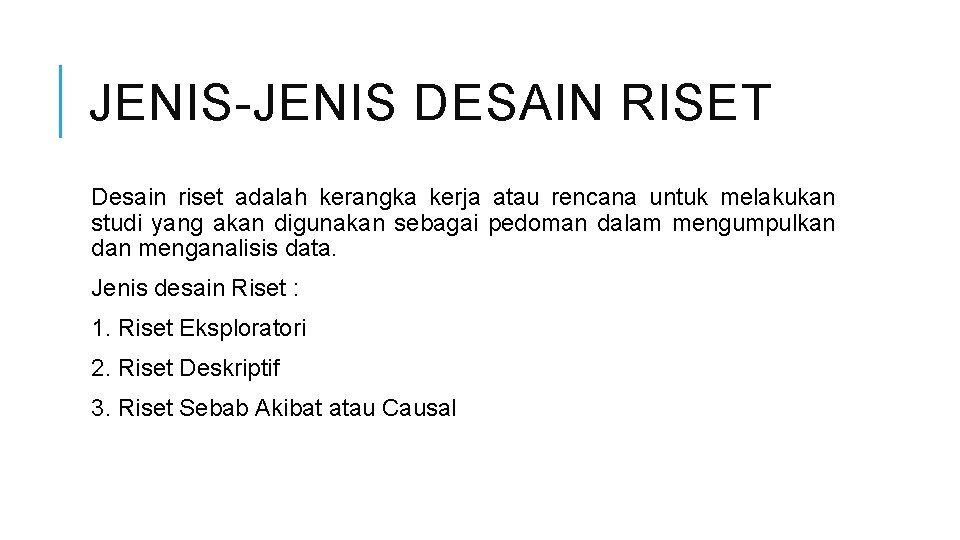 JENIS-JENIS DESAIN RISET Desain riset adalah kerangka kerja atau rencana untuk melakukan studi yang