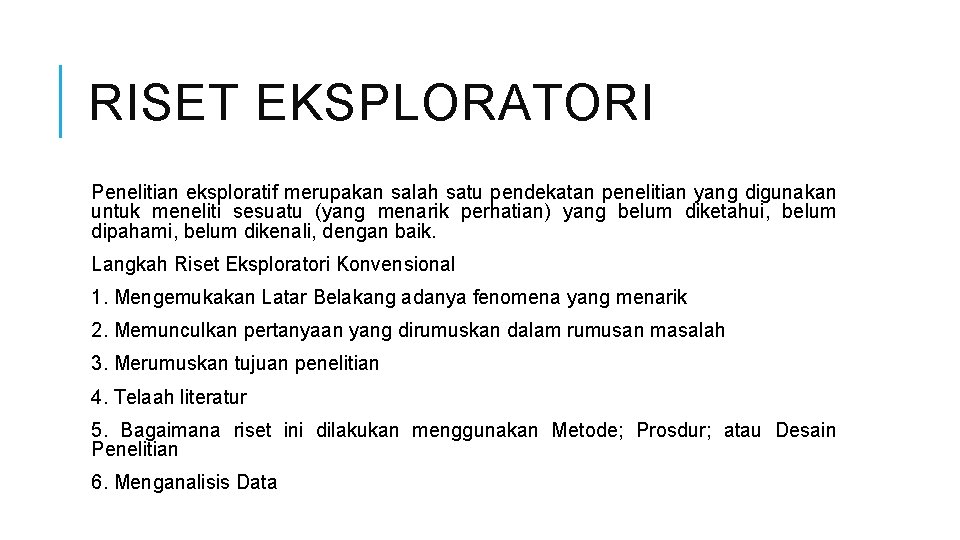 RISET EKSPLORATORI Penelitian eksploratif merupakan salah satu pendekatan penelitian yang digunakan untuk meneliti sesuatu