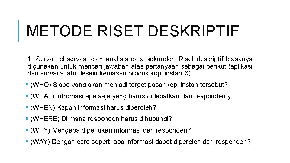 METODE RISET DESKRIPTIF 1. Survai, observasi clan analisis data sekunder. Riset deskriptif biasanya digunakan