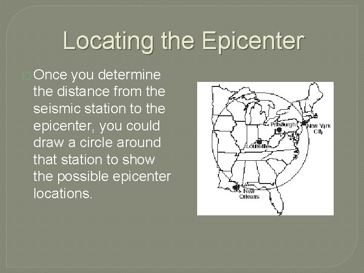 Locating the Epicenter � Once you determine the distance from the seismic station to