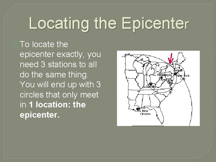 Locating the Epicenter � To locate the epicenter exactly, you need 3 stations to