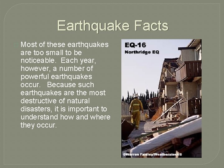 Earthquake Facts � Most of these earthquakes are too small to be noticeable. Each