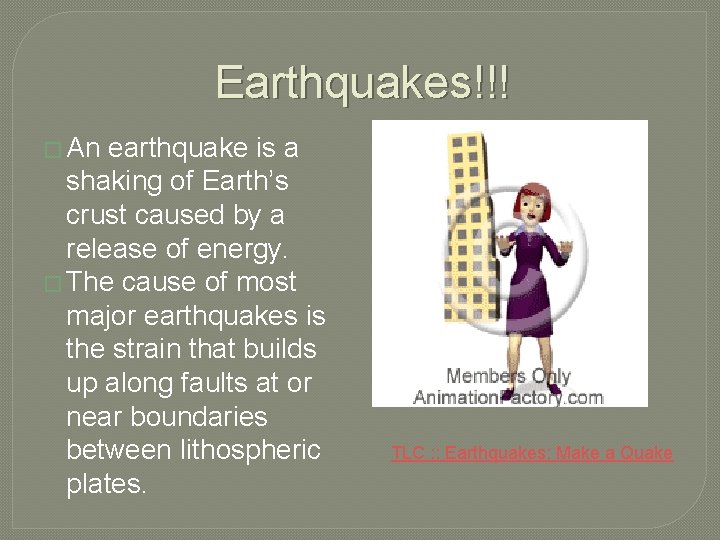Earthquakes!!! � An earthquake is a shaking of Earth’s crust caused by a release