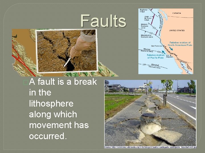 Faults �A fault is a break in the lithosphere along which movement has occurred.