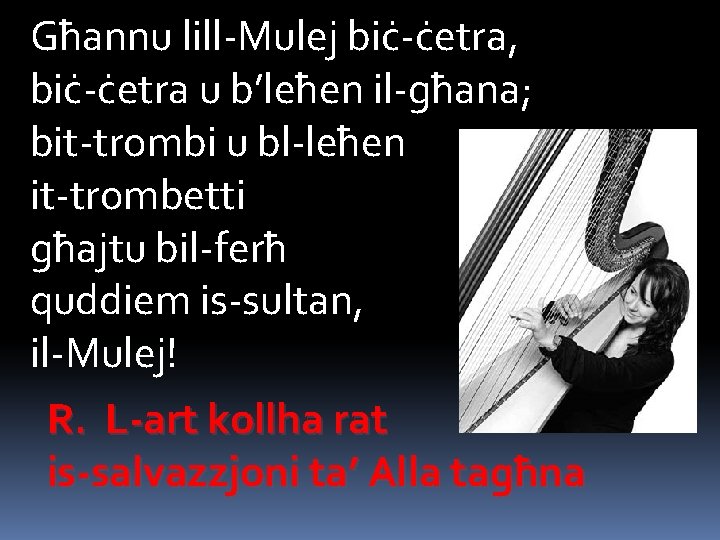 Għannu lill-Mulej biċ-ċetra, biċ-ċetra u b’leħen il-għana; bit-trombi u bl-leħen it-trombetti għajtu bil-ferħ quddiem