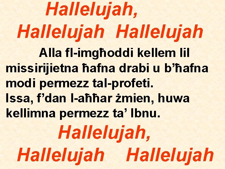 Hallelujah, Hallelujah Alla fl-imgħoddi kellem lil missirijietna ħafna drabi u b’ħafna modi permezz tal-profeti.