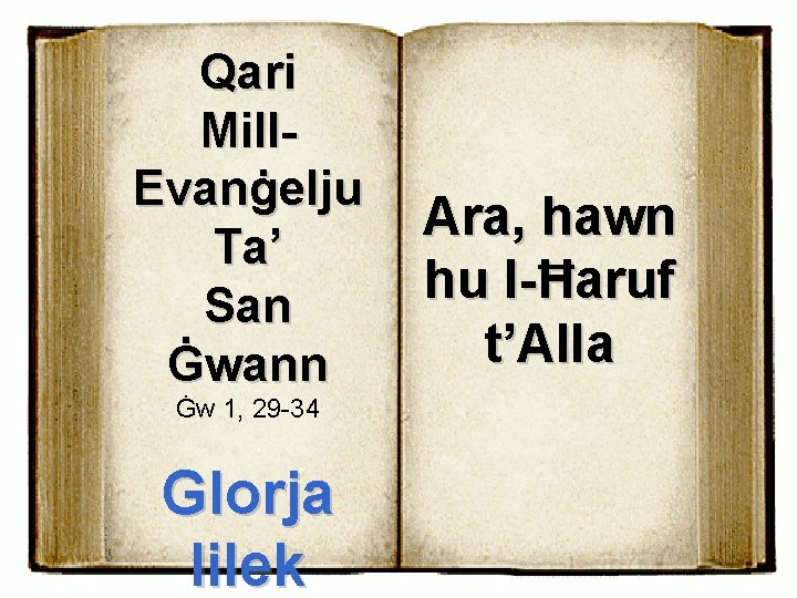 Qari Mill. Evanġelju Ta’ San Ġwann Ġw 1, 29 -34 Glorja lilek Ara, hawn