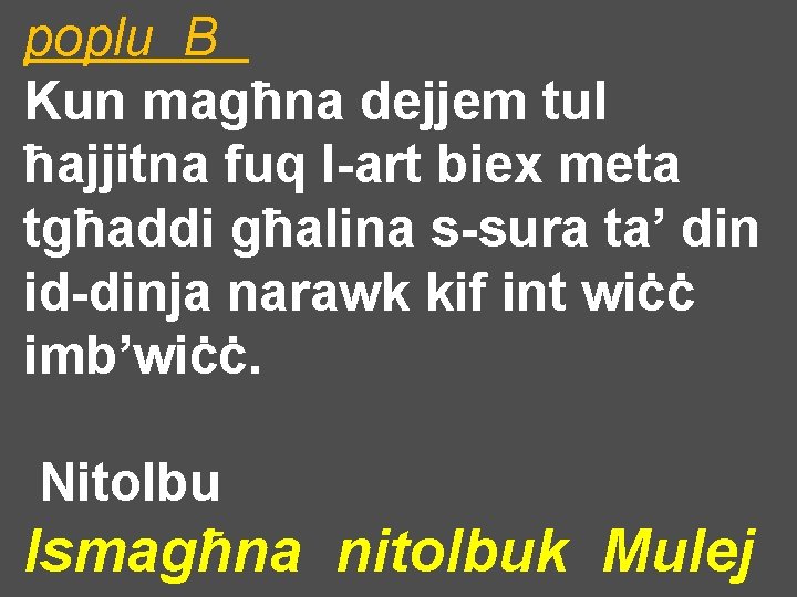 poplu B Kun magħna dejjem tul ħajjitna fuq l-art biex meta tgħaddi għalina s-sura