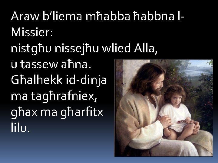 Araw b’liema mħabba ħabbna l. Missier: nistgħu nissejħu wlied Alla, u tassew aħna. Għalhekk