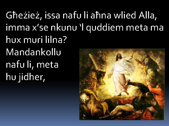 Għeżież, issa nafu li aħna wlied Alla, imma x’se nkunu ‘l quddiem meta ma