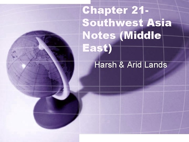 Chapter 21 Southwest Asia Notes (Middle East) Harsh & Arid Lands 