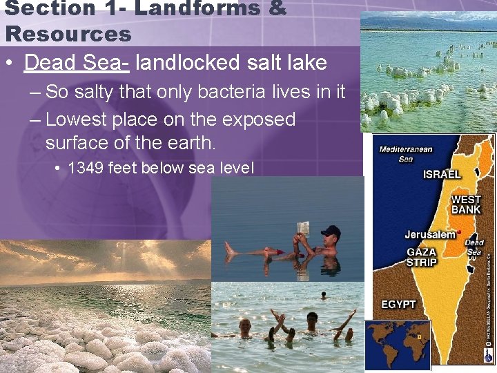 Section 1 - Landforms & Resources • Dead Sea- landlocked salt lake – So