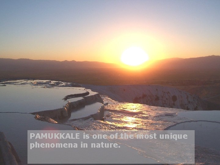 PAMUKKALE is one of the most unique phenomena in nature. 