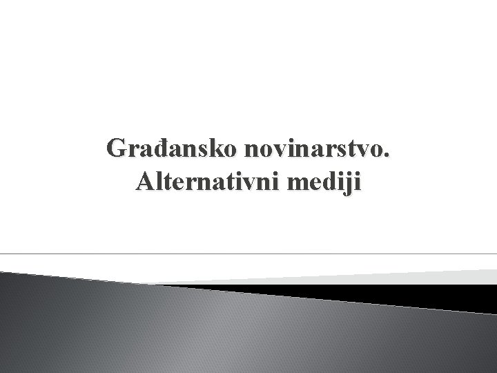 Građansko novinarstvo. Alternativni mediji 