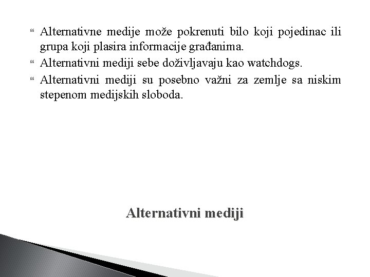  Alternativne medije može pokrenuti bilo koji pojedinac ili grupa koji plasira informacije građanima.