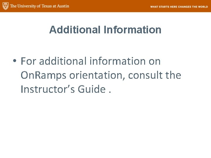 Additional Information • For additional information on On. Ramps orientation, consult the Instructor’s Guide.