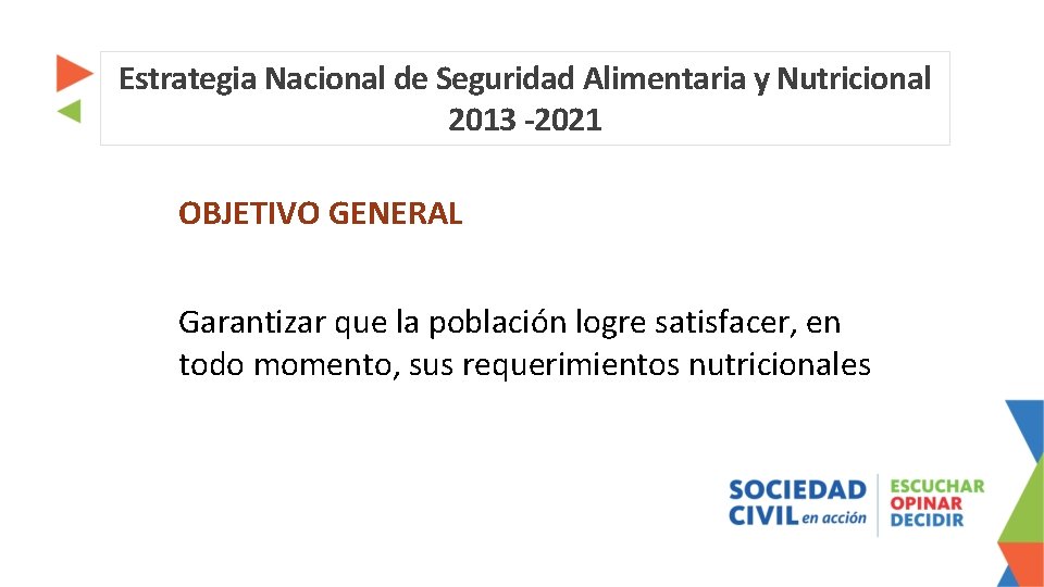 Estrategia Nacional de Seguridad Alimentaria y Nutricional 2013 -2021 OBJETIVO GENERAL Garantizar que la