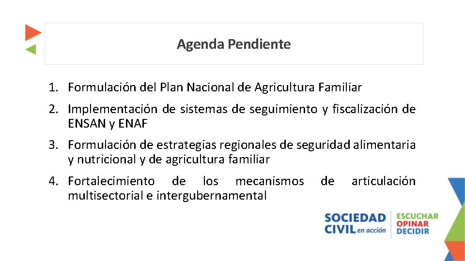 Agenda Pendiente 1. Formulación del Plan Nacional de Agricultura Familiar 2. Implementación de sistemas