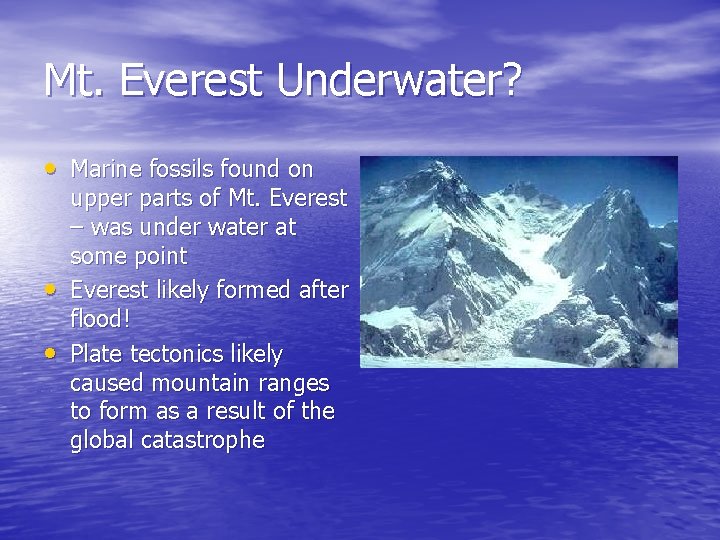 Mt. Everest Underwater? • Marine fossils found on • • upper parts of Mt.