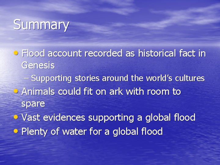 Summary • Flood account recorded as historical fact in Genesis – Supporting stories around