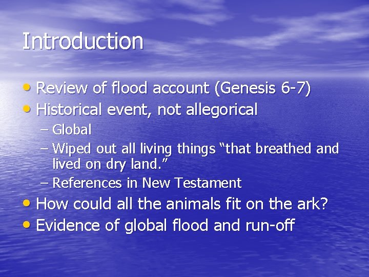 Introduction • Review of flood account (Genesis 6 -7) • Historical event, not allegorical