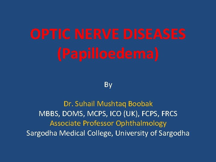 OPTIC NERVE DISEASES (Papilloedema) By Dr. Suhail Mushtaq Boobak MBBS, DOMS, MCPS, ICO (UK),