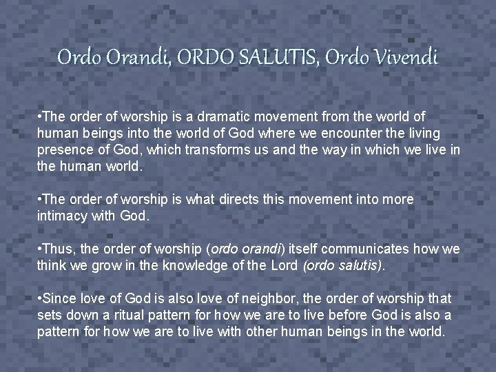 Ordo Orandi, ORDO SALUTIS, Ordo Vivendi • The order of worship is a dramatic