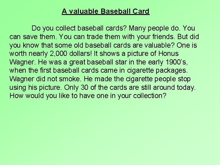 A valuable Baseball Card Do you collect baseball cards? Many people do. You can