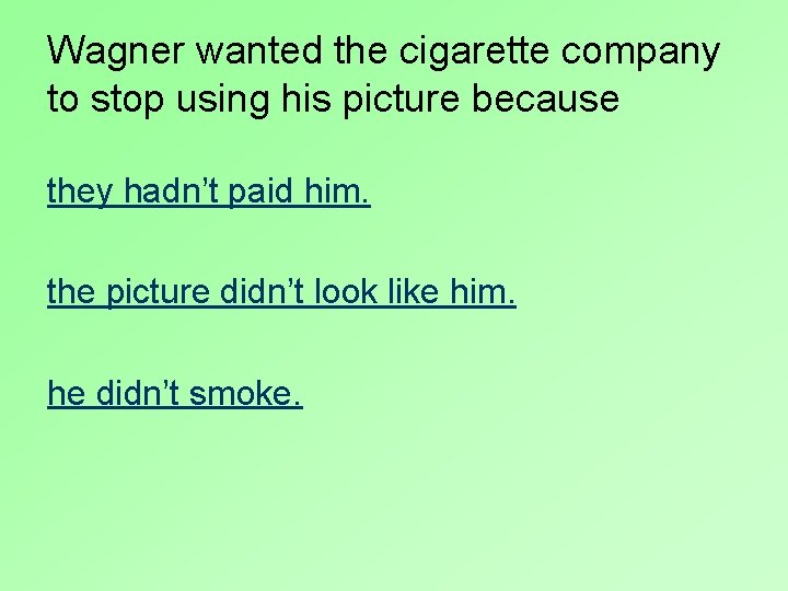 Wagner wanted the cigarette company to stop using his picture because they hadn’t paid