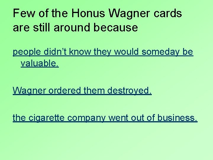 Few of the Honus Wagner cards are still around because people didn’t know they