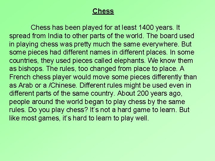 Chess has been played for at least 1400 years. It spread from India to
