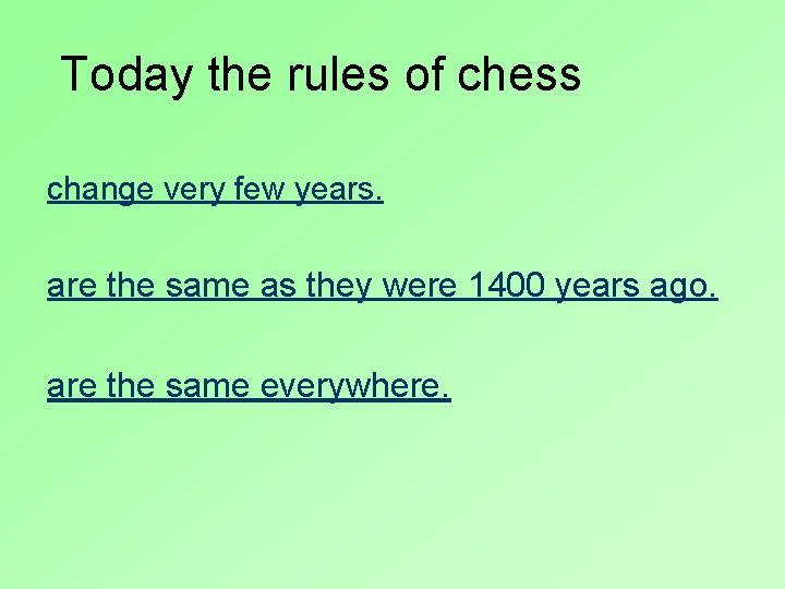 Today the rules of chess change very few years. are the same as they
