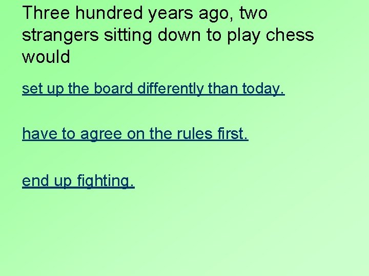 Three hundred years ago, two strangers sitting down to play chess would set up