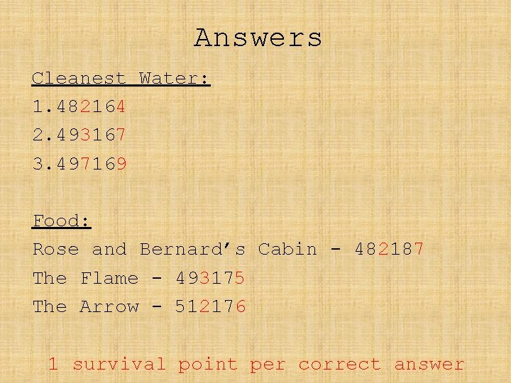 Answers Cleanest Water: 1. 482164 2. 493167 3. 497169 Food: Rose and Bernard’s Cabin