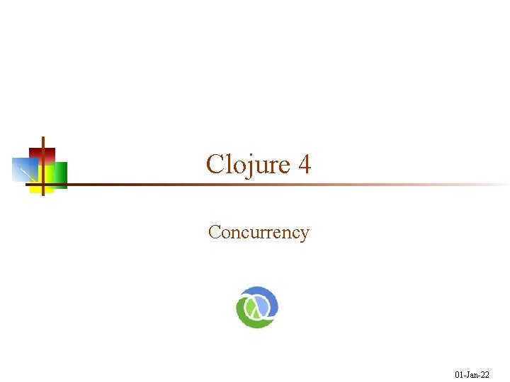 Clojure 4 Concurrency 01 -Jan-22 