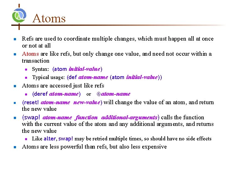 Atoms n n n Refs are used to coordinate multiple changes, which must happen