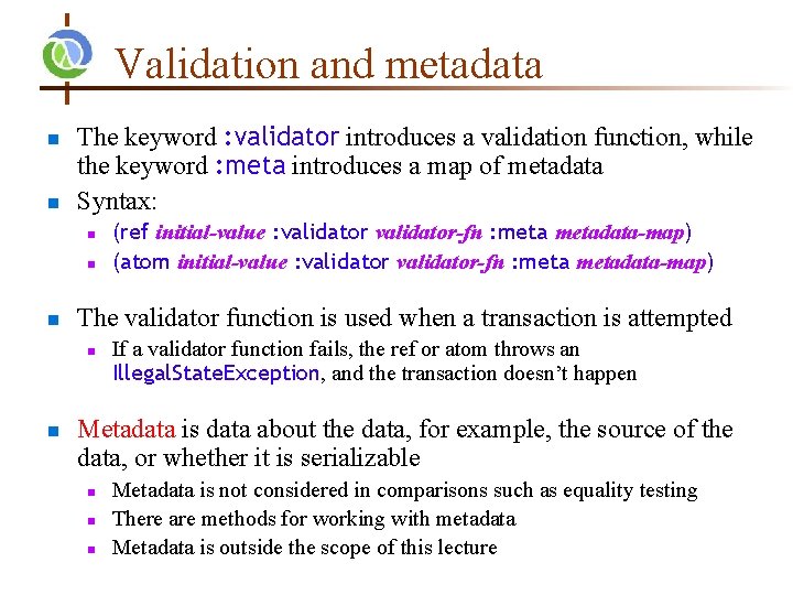 Validation and metadata n n The keyword : validator introduces a validation function, while