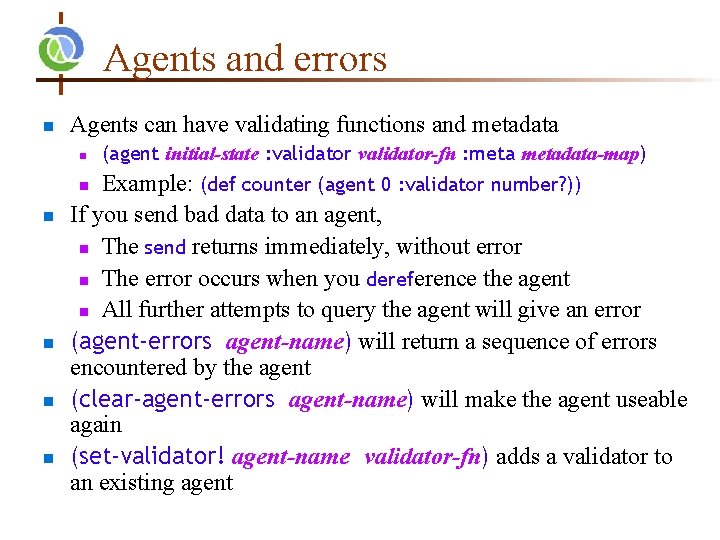 Agents and errors n Agents can have validating functions and metadata n Example: (def