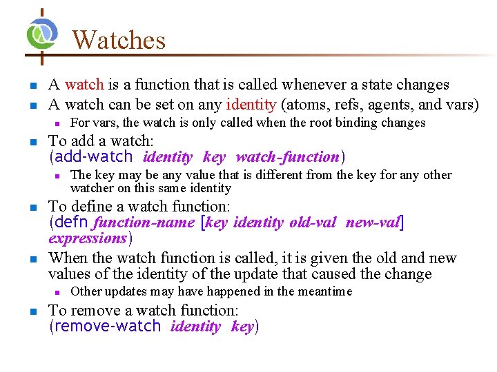 Watches n n A watch is a function that is called whenever a state