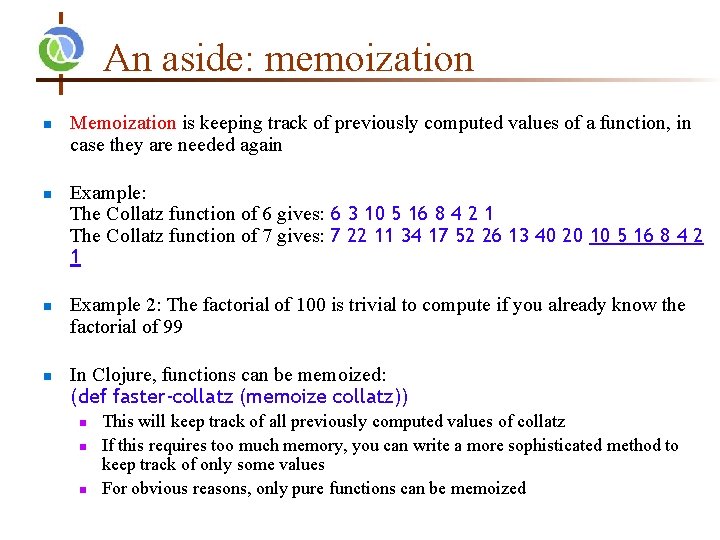 An aside: memoization n n Memoization is keeping track of previously computed values of