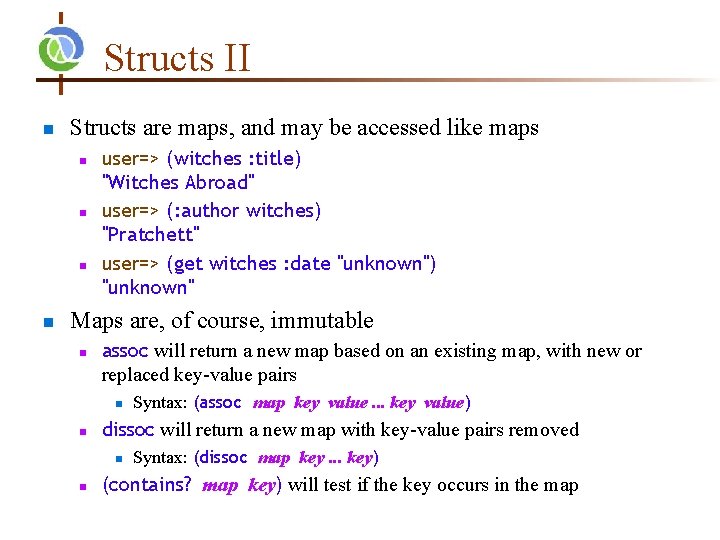 Structs II n Structs are maps, and may be accessed like maps n n