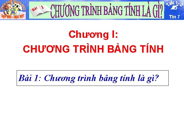 i Bà 1 Tin 7 Chương I: CHƯƠNG TRÌNH BẢNG TÍNH Bài 1: Chương