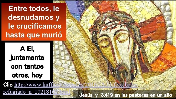 Entre todos, le desnudamos y le crucificamos hasta que murió A El, juntamente con