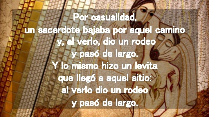 Por casualidad, un sacerdote bajaba por aquel camino y, al verlo, dio un rodeo