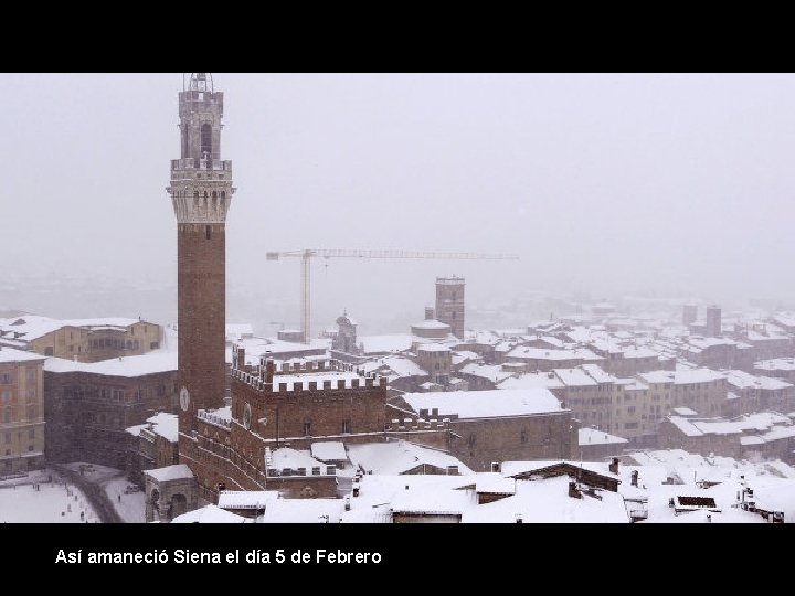Así amaneció Siena el día 5 de Febrero 