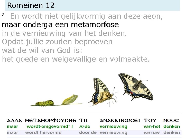 Romeinen 12 2 En wordt niet gelijkvormig aan deze aeon, maar onderga een metamorfose
