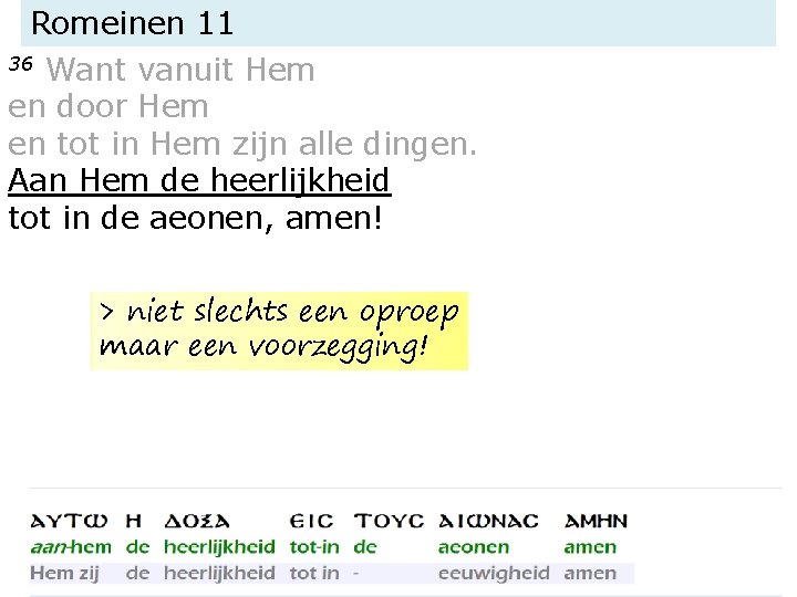 Romeinen 11 36 Want vanuit Hem en door Hem en tot in Hem zijn