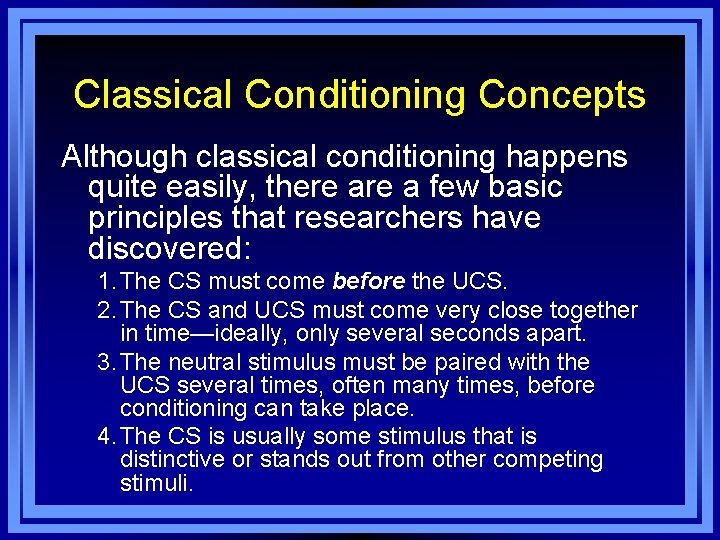 Classical Conditioning Concepts Although classical conditioning happens quite easily, there a few basic principles