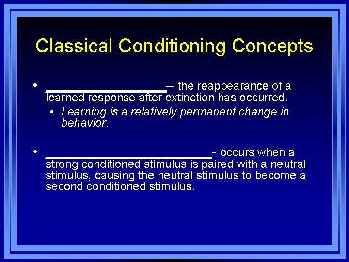 Classical Conditioning Concepts • ________– the reappearance of a learned response after extinction has