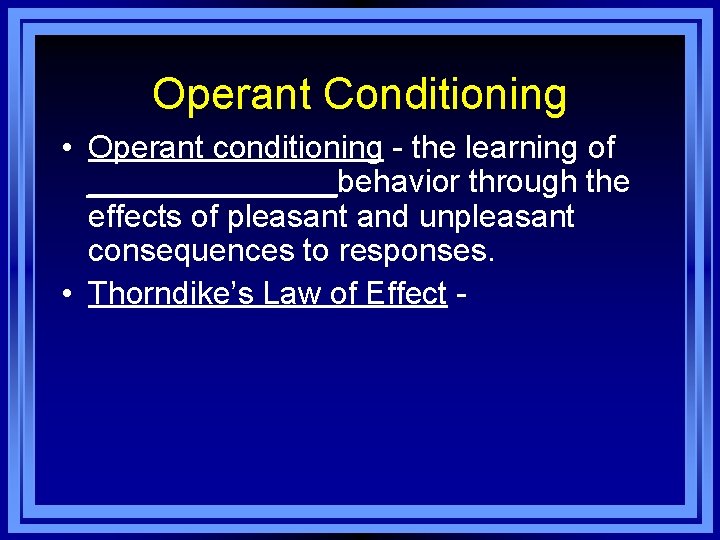 Operant Conditioning • Operant conditioning - the learning of _______behavior through the effects of